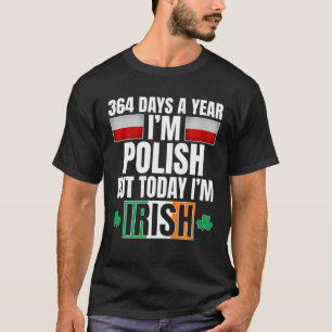 364 Tage im Jahr bin ich Polnisch Heute bin ich Ir T-Shirt