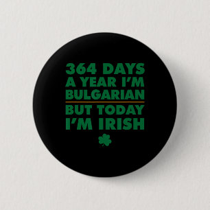 364 Tage im Jahr bulgarisch Heute bin ich irisch S Button