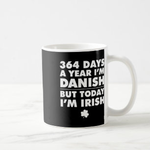 364 Tage im Jahr Dänisch Heute bin ich Irischer St Kaffeetasse