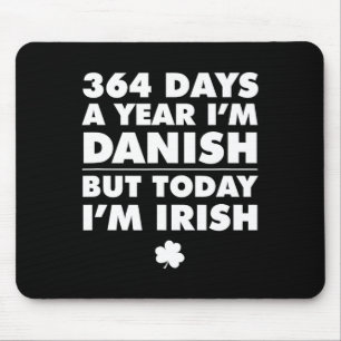 364 Tage im Jahr Dänisch Heute bin ich Irischer St Mousepad