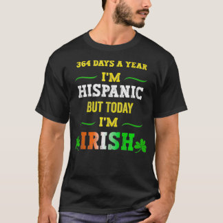 364 Tage im Jahr Im Hispanic aber heute Im Irish S T-Shirt