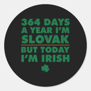 364 Tage Jahr Slowakisch Heute bin ich Irish Saint Runder Aufkleber