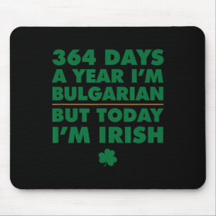 364 Tage Jahres Bulgarisch Heute bin ich Irisch St Mousepad