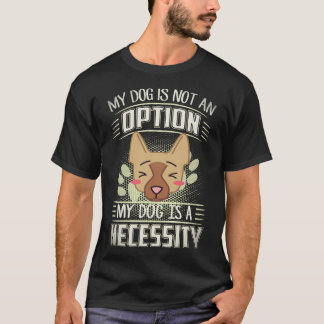 36 Mein Hund ist keine Option Mein Hund ist eine N T-Shirt