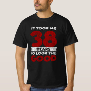 38 Jahre alt hat mich zum 38. Geburtstag gut ausse T-Shirt