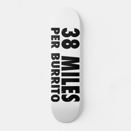 38 Meilen pro Burrito-Skateboard Skateboard (Vorderseite)