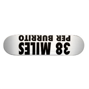 38 Meilen pro Burrito-Skateboard Skateboard