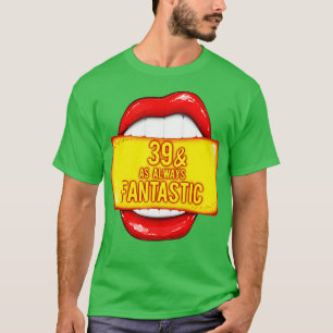 39. Geburtstag 39 wie immer fantastische rote Lipp T-Shirt