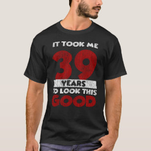 39 Jahre alt hat mich zum 39. Geburtstag gut ausse T-Shirt