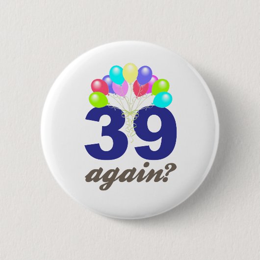 39 wieder? Geburtstags-Geschenke/Andenken Button (Vorderseite)