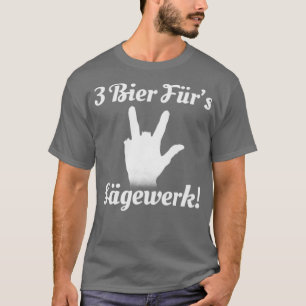 3 Bier für Sägewerk T-Shirt