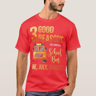 3 gute Gründe, einen Schulbus Funny Driver zu fahr T-Shirt