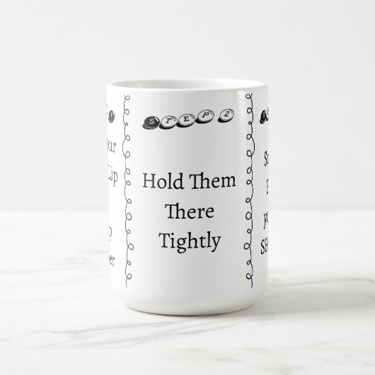 3 steps to Shut Up Funny Custom Text Verwandlungstasse (Zentrum)