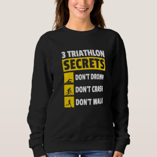 3 Triathlon-Geheimnisse Ertrinke nicht Zerschelle  Sweatshirt