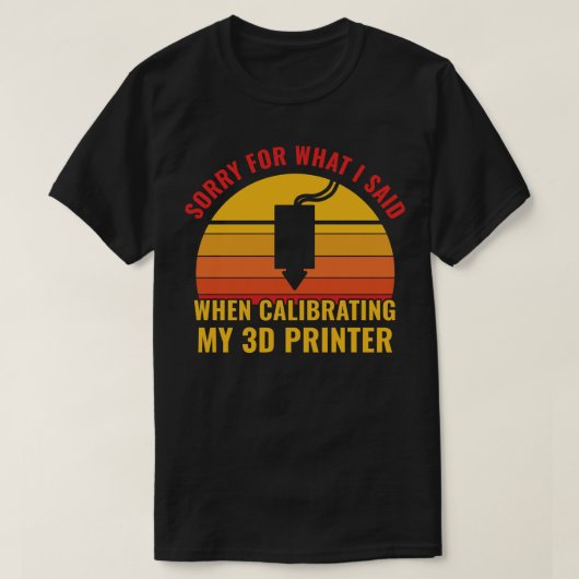3D-Druck Funny Calibrating my 3D Printer T-Shirt (Design vorne)