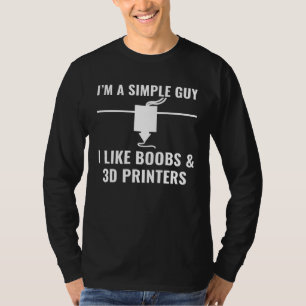 3D-Drucker Ich bin ein einfacher Mann, ich mag 3D T-Shirt
