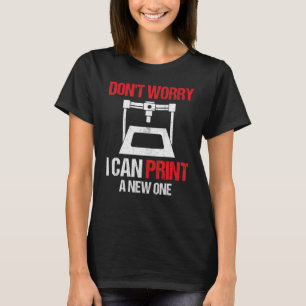 3D-Drucker  Keine Sorge, ich kann einen neuen druc T-Shirt