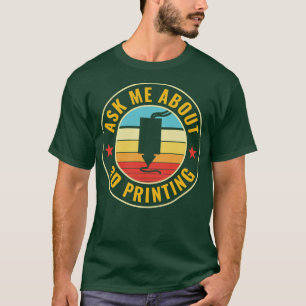 3D Printing Funny 3D Print Fragte mich über 3D Pri T-Shirt