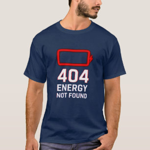 404 Energie wurde nicht gefunden T - Shirt