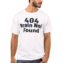 404 Gehirn nicht gefunden Lustiges T-Shirt