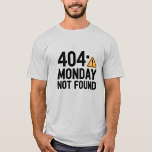 404 Montag nicht gefunden T - Shirt - Funny Work &