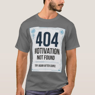 404 Motivation nicht gefunden Lustiges T-Shirt