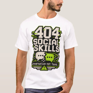 404 Soziale Fähigkeiten – Gespräch nicht gefunden T-Shirt