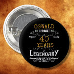 40. Geburtstag Black Gold Legendary Retro Button<br><div class="desc">Personalisierte,  elegante Tasten,  die leicht für das besondere 40. Party angepasst werden können. Das Retro-Schwarz-Gold-Design fügt dieser besonderen Feier eine Touch Raffinesse hinzu.</div>