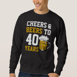 40. Geburtstag Cheers & Biere bis 40 Jahre Sweatshirt