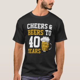 40. Geburtstag Cheers & Biere bis 40 Jahre T-Shirt