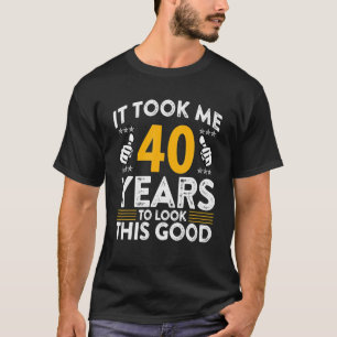 40. Geburtstag Es dauerte 40 Jahre Gut Lustig 40 T-Shirt