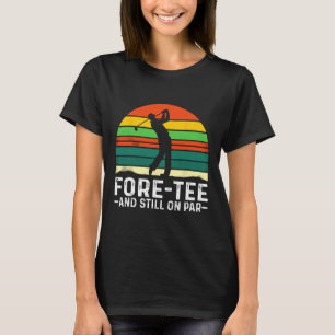 40. Geburtstag Fore-tee und noch auf Par Golf Play T-Shirt