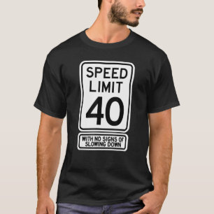 40. Geburtstag Geschwindigkeitsbegrenzung Zeichen  T-Shirt