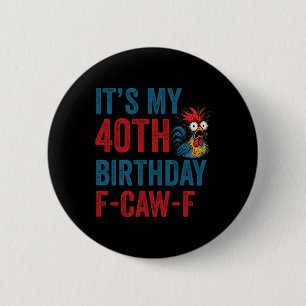 40. Geburtstag Lustiger F-caw-f Hahn Huhn Krähe F Button