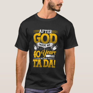 40. Geburtstag, nachdem Gott mich vor 40 Jahren ge T-Shirt