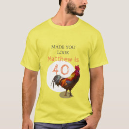 40. Geburtstag Spaß Hühnchen-Rooster Männchen T-Shirt