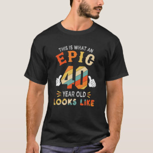 40. Geburtstagsgeschenke für 40 Jahre alt epic sie T-Shirt
