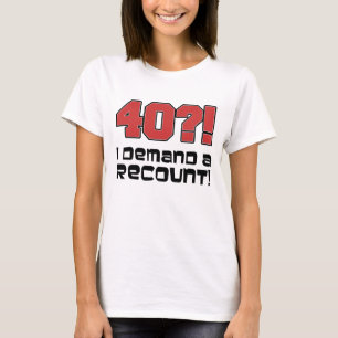 40?! Ich verlange eine Nachzählung T-Shirt