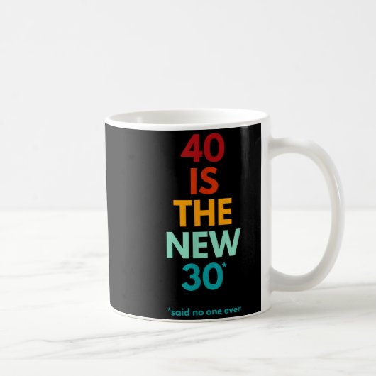 40 Is The New 30 Said Ever, Funny 40th Birthday  Kaffeetasse (Rechts)