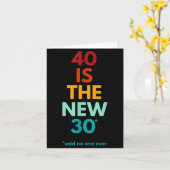 40 Is The New 30 Said Ever, Funny 40th Birthday  Karte (Gelbe Blume)