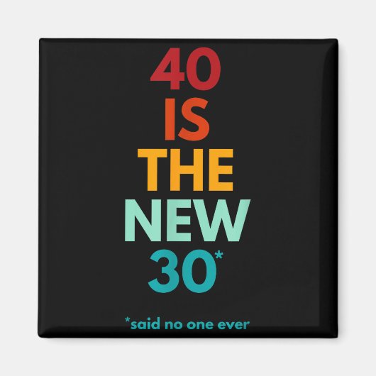 40 Is The New 30 Said Ever, Funny 40th Birthday  Magnet (Vorne)