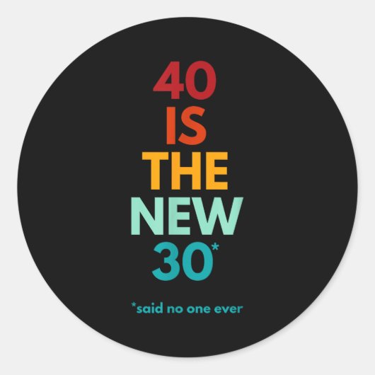 40 Is The New 30 Said Ever, Funny 40th Birthday  Runder Aufkleber (Vorderseite)