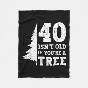 40 ISN't alt, wenn Sie'sind ein Baum 40. Fleecedecke