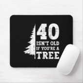 40 ISN't alt, wenn Sie'sind ein Baum 40. Mousepad (Mit Mouse)