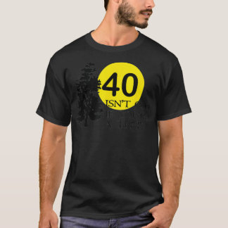 40 isn't old if you're a tree 40th birthday  T-Shirt
