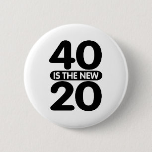 40 ist das neue 20 button