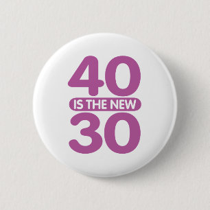 40 ist das neue 30 button
