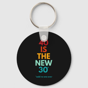 40 ist das neue 30, sagte jemand, Lustiger 40. Geb Schlüsselanhänger