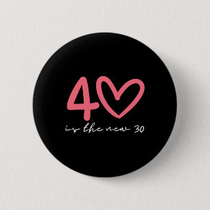 40 ist die neue 30 Frau 40. Geburtstag Vierzig Fei Button