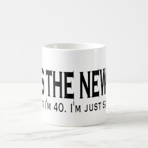 40 ist die neuen 20 kaffeetasse